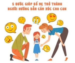 5 Bước Vàng Giúp Bố Mẹ Trở Thành Người Hướng Dẫn Cảm Xúc Cho Con - VietSkill