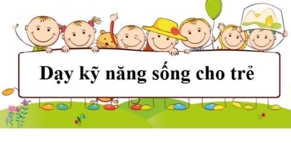 Dạy Kỹ Năng Sống Cho Trẻ: Muốn Con Ngoan Và Bản Lĩnh, Ba Mẹ Không Thể Bỏ Qua - Tin Giáo Dục Mới Nhất