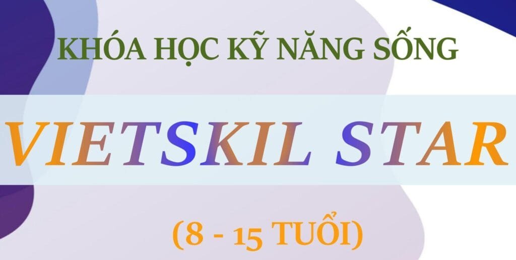 Vietskill Star: Khẳng Định Bản Lĩnh – Tỏa Sáng Tư Duy Thủ Lĩnh (8-15 Tuổi)
